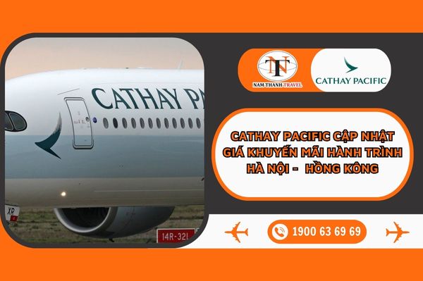 Cathay Pacific cập nhật giá khuyến mãi hành trình Hà Nội -  HỒNG KÔNG